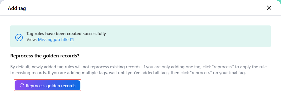 The Add tag panel confirming that tag rules were created, with the Reprocess golden records button highlighted