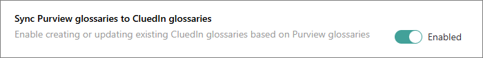The Sync Purview glossaries to CluedIn glossaries setting with its toggle set to Enabled